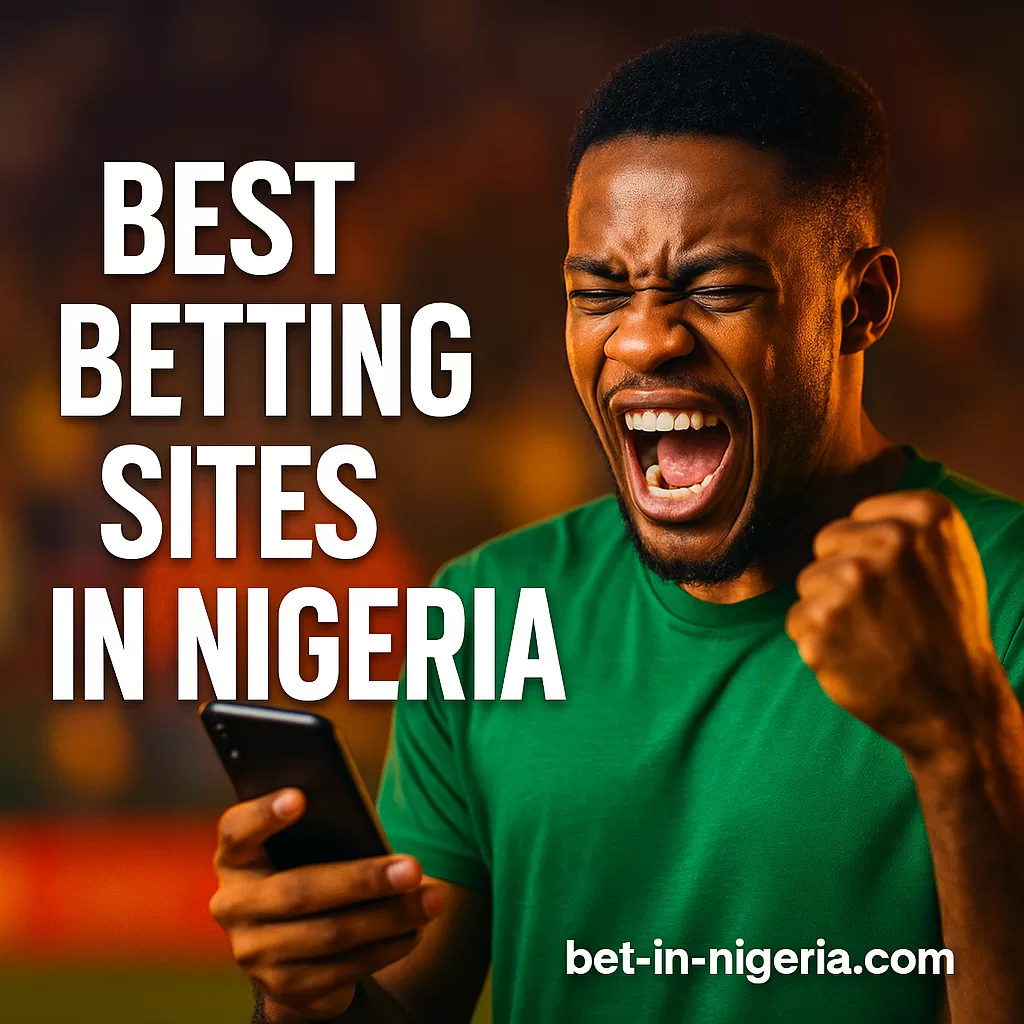 Best Betting Sites in Nigeria 2025: Top Bookmakers, Bonuses & Expert Picks 🎯🇳🇬